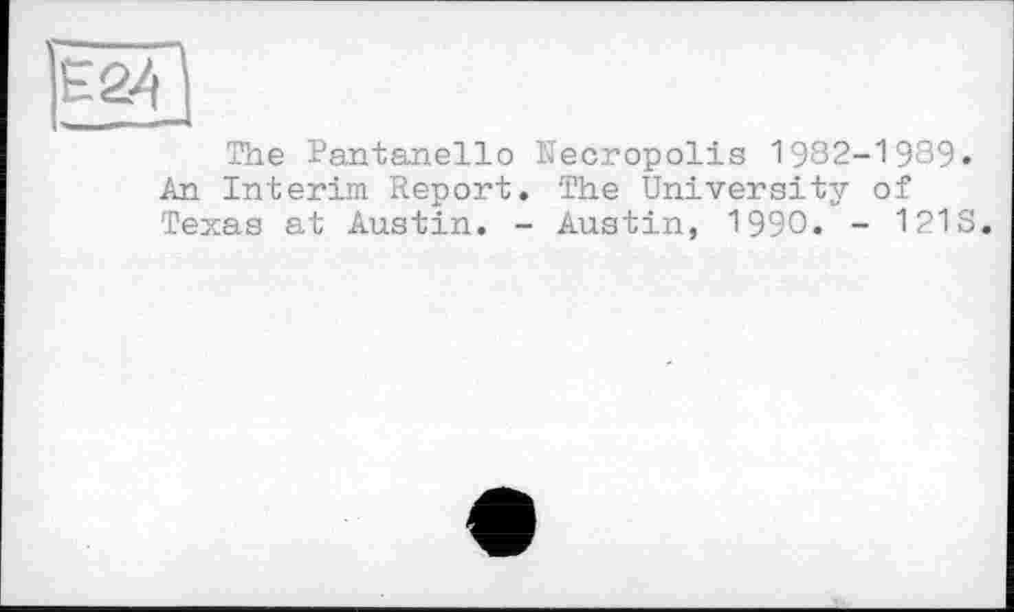 ﻿Є24
The Rantanello Necropolis 1982-1989» An Interim Report. The University of Texas at Austin. - Austin, 1990. - 121S.